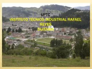 UPTC INSTITUTO TÉCNICO INDUSTRIAL RAFAEL REYES DUITAMA