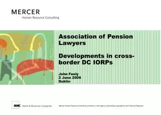 Association of Pension Lawyers Developments in cross-border DC IORPs John Feely 2 June 2006 Dublin
