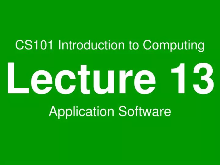 cs101 introduction to computing lecture 13 application software