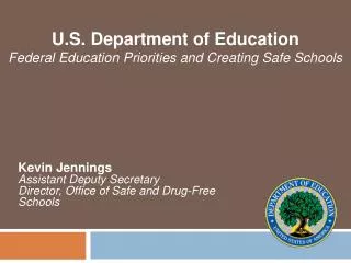 Kevin Jennings Assistant Deputy Secretary Director, Office of Safe and Drug-Free Schools
