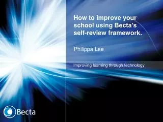 How to improve your school using Becta’s self-review framework.