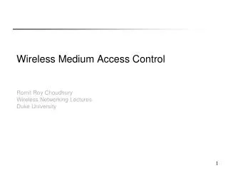 Wireless Medium Access Control Romit Roy Choudhury Wireless Networking Lectures Duke University