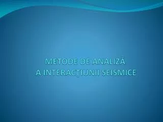 Metode de analiză a interacţiunii seismice