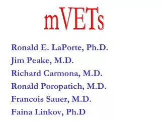 Ronald E. LaPorte, Ph.D. Jim Peake, M.D. Richard Carmona, M.D. Ronald Poropatich, M.D. Francois Sauer, M.D. Faina Linkov
