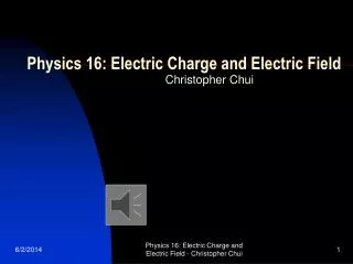 Physics 16: Electric Charge and Electric Field