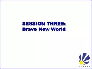 SESSION THREE: Brave New World