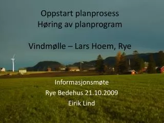 Oppstart planprosess Høring av planprogram Vindmølle – Lars Hoem, Rye