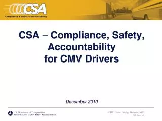 CSA  Compliance, Safety, Accountability for CMV Drivers December 2010