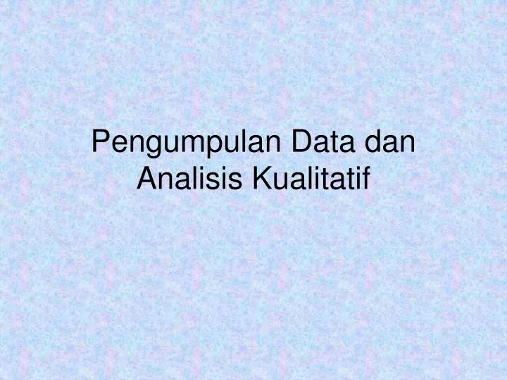 pengumpulan data dan analisis kualitatif