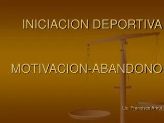 INICIACION DEPORTIVA MOTIVACION-ABANDONO Lic. Francisco Arnut