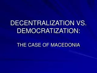 DECENTRALIZATION VS. DEMOCRATIZATION: