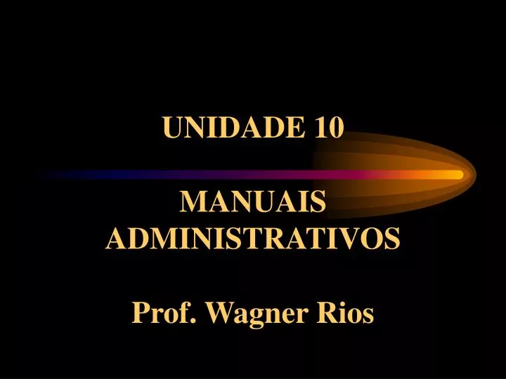unidade 10 manuais administrativos prof wagner rios