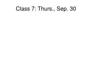 Class 7: Thurs., Sep. 30