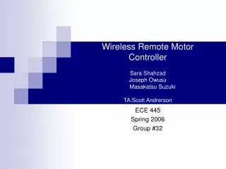 Wireless Remote Motor Controller Sara Shahzad Joseph Owusu Masakatsu Suzuki TA:Scott Andrerson