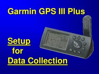 Garmin GPS III Plus Setup for Data Collection