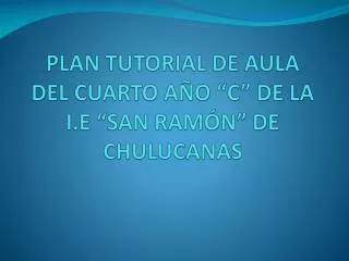 PLAN TUTORIAL DE AULA DEL CUARTO AÑO “C” DE LA I.E “SAN RAMÓN” DE CHULUCANAS