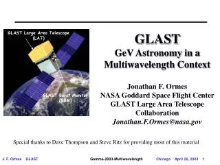 GLAST GeV Astronomy in a Multiwavelength Context Jonathan F. Ormes NASA Goddard Space Flight Center GLAST Large Area Te