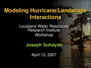 Modeling Hurricane/Landscape Interactions