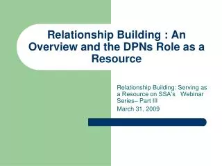 Relationship Building : An Overview and the DPNs Role as a Resource