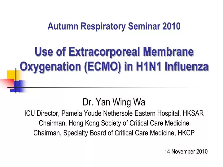 autumn respiratory seminar 2010 use of extracorporeal membrane oxygenation ecmo in h1n1 influenza