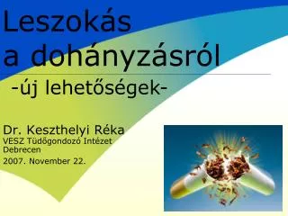 Dr. Keszthelyi Réka VESZ Tüdőgondozó Intézet Debrecen 2007. November 22.