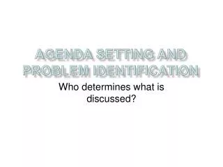 Agenda setting and problem identification