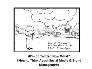 #I’m on Twitter. Now What? #How to Think About Social Media &amp; Brand Management