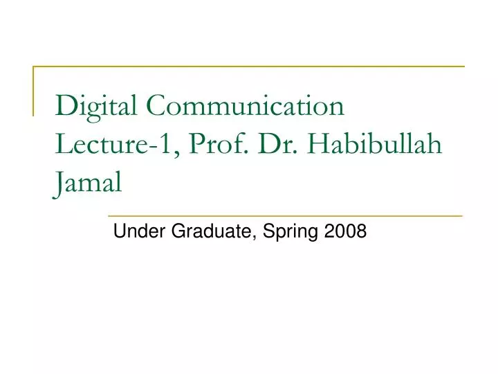 digital communication lecture 1 prof dr habibullah jamal