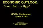 ECONOMIC OUTLOOK: Good…Bad…or Ugly?