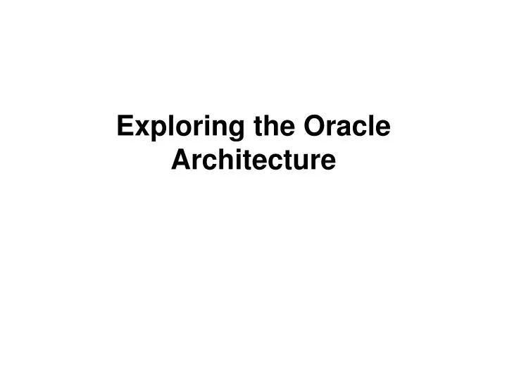 exploring the oracle architecture