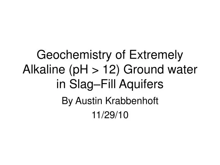 geochemistry of extremely alkaline ph 12 ground water in slag fill aquifers