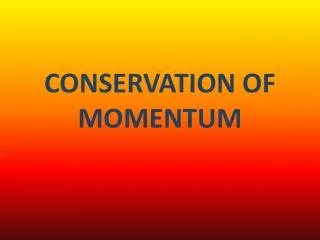 CONSERVATION OF MOMENTUM