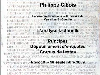 Philippe Cibois Laboratoire Printemps – Université de Versailles-St-Quentin L’analyse factorielle Principes Dépouille