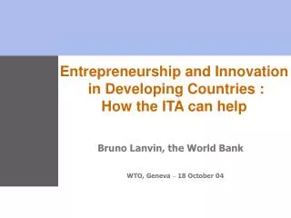Entrepreneurship and Innovation in Developing Countries : How the ITA can help