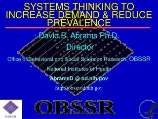 David B. Abrams Ph.D. Director Office of Behavioral and Social Sciences Research, OBSSR National Institutes of Health