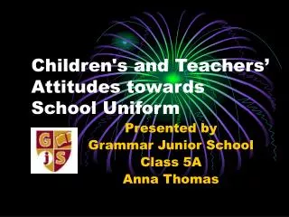 Children's and Teachers ’ Attitudes towards School Uniform