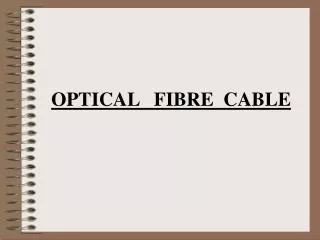 OPTICAL FIBRE CABLE