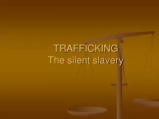 TRAFFICKING The silent slavery