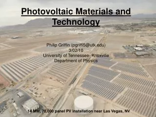 Photovoltaic Materials and Technology Philip Griffin (pgriffi5@utk.edu) 3/02/10 University of Tennessee- Knoxville Depar
