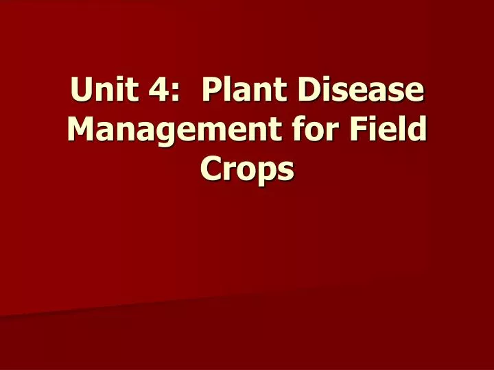 unit 4 plant disease management for field crops