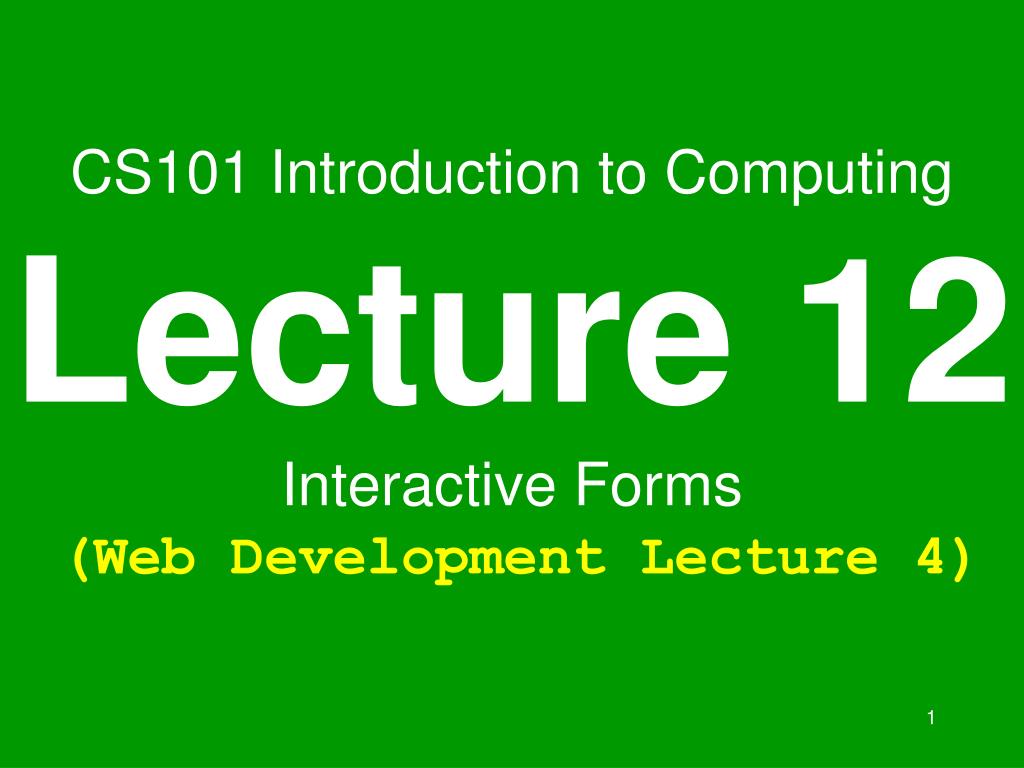 PPT - CS101 Introduction to Computing Lecture 12 Interactive Forms (Web ...