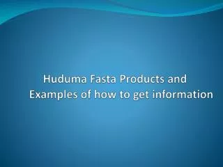 Huduma Fasta Products and Examples of how to get information