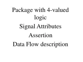 Package with 4-valued logic Signal Attributes Assertion Data Flow description