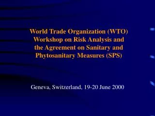 World Trade Organization (WTO) Workshop on Risk Analysis and the Agreement on Sanitary and Phytosanitary Measures (SPS