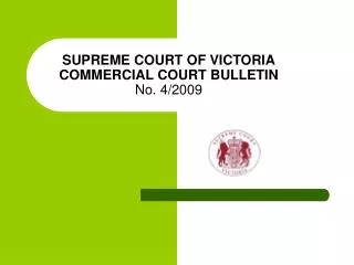 SUPREME COURT OF VICTORIA COMMERCIAL COURT BULLETIN No. 4/2009