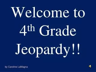 Welcome to 4 th Grade Jeopardy!!