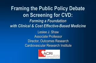Framing the Public Policy Debate on Screening for CVD: Forming a Foundation with Clinical &amp; Cost Effective-Based M
