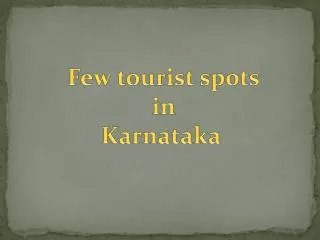 Few tourist spots in Karnataka