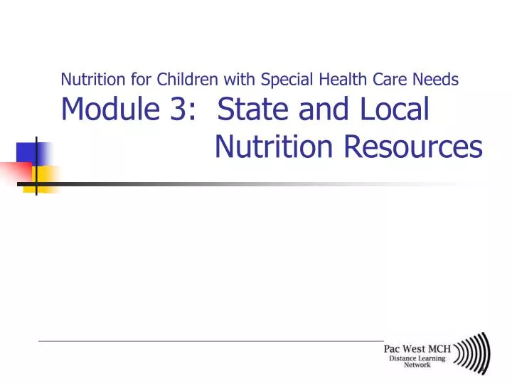 nutrition for children with special health care needs module 3 state and local nutrition resources