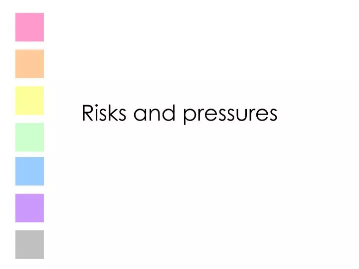 risks and pressures